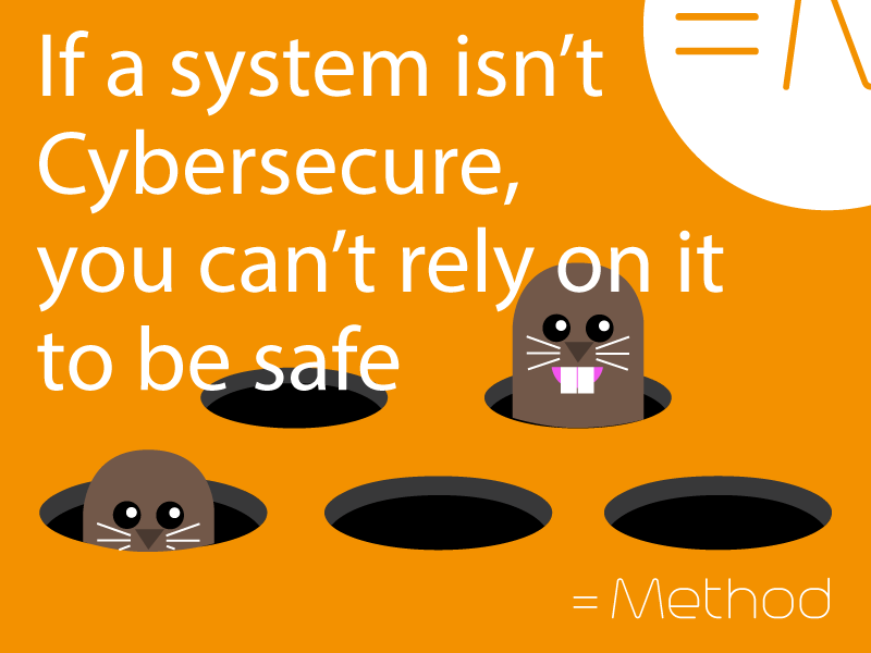 If a system isn't Cybersecure, you can't rely on it to be safe